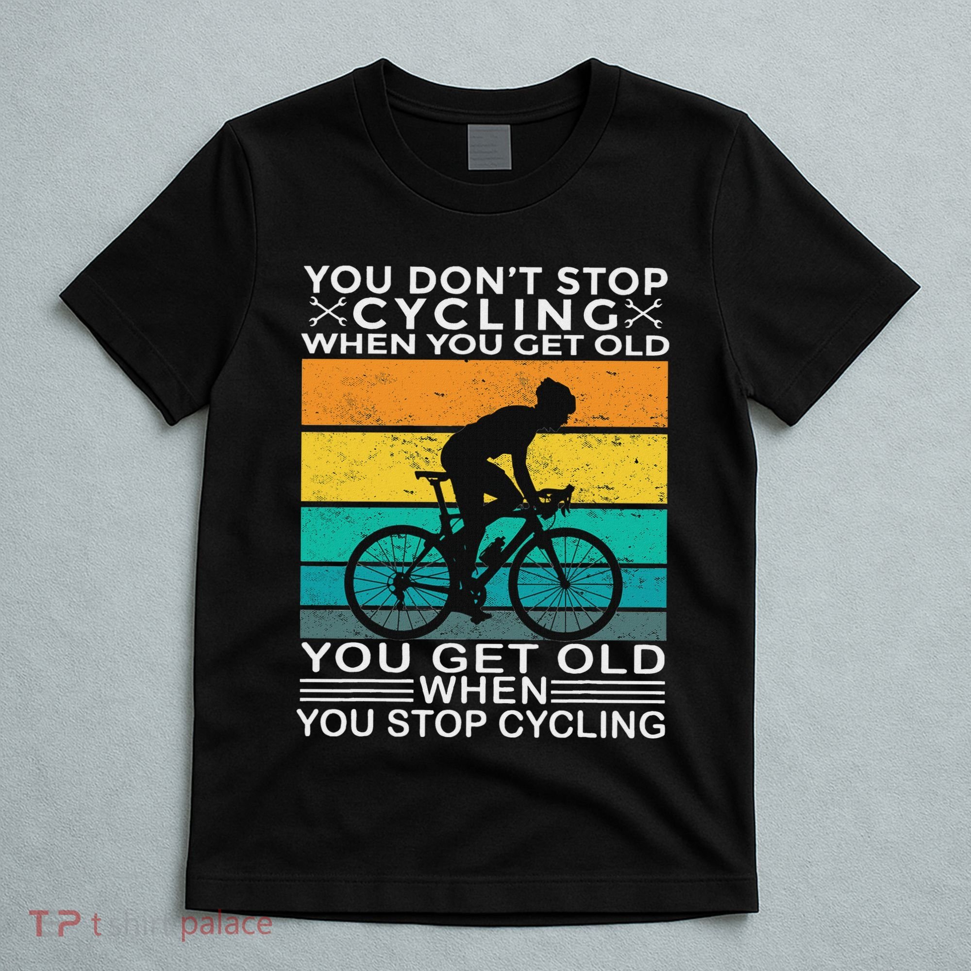 You DonT Stop Cycling When You Get Old Bike Riding Vintage T-Shirt