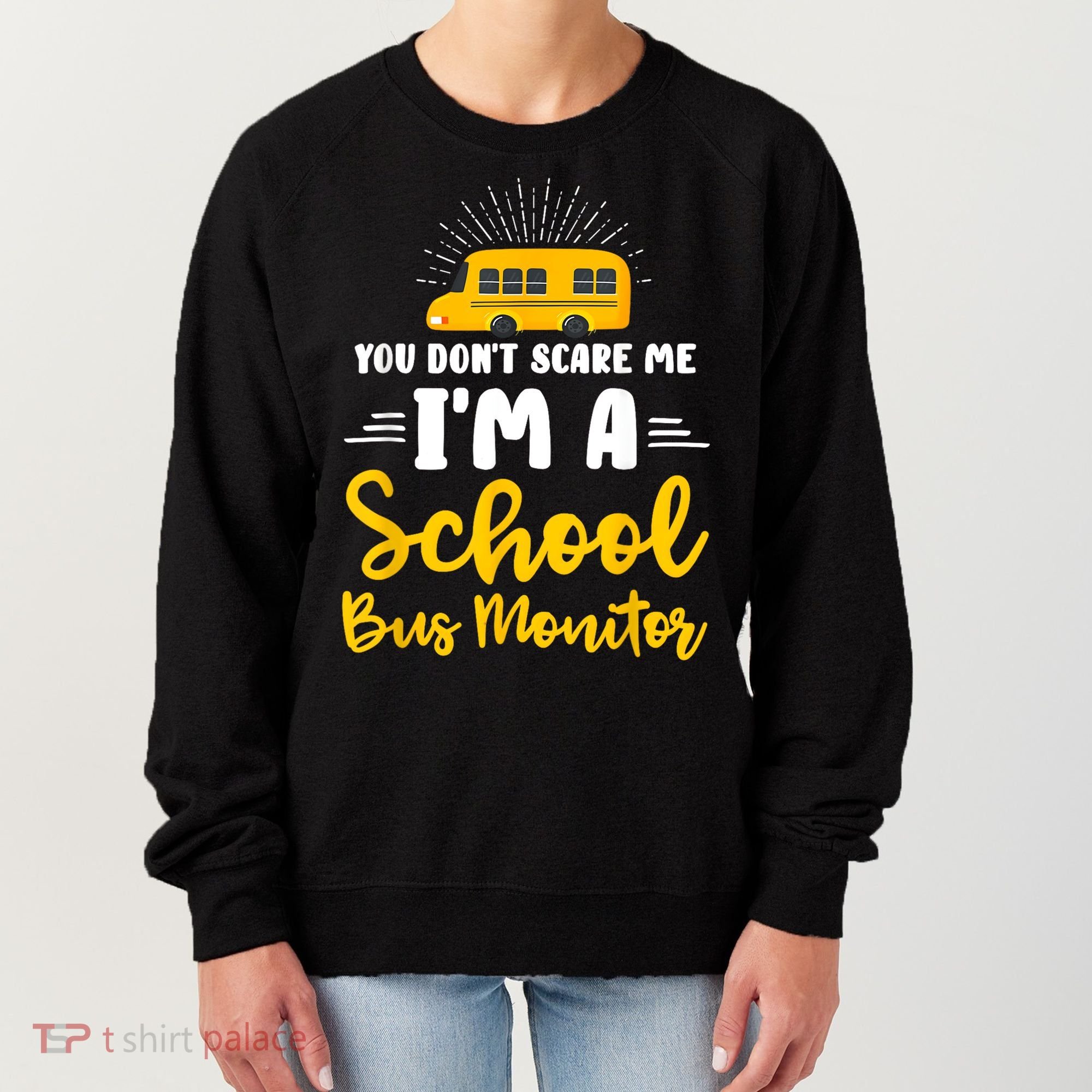 You Dont Scare Me A School Bus Monitor Women's Sweatshirt