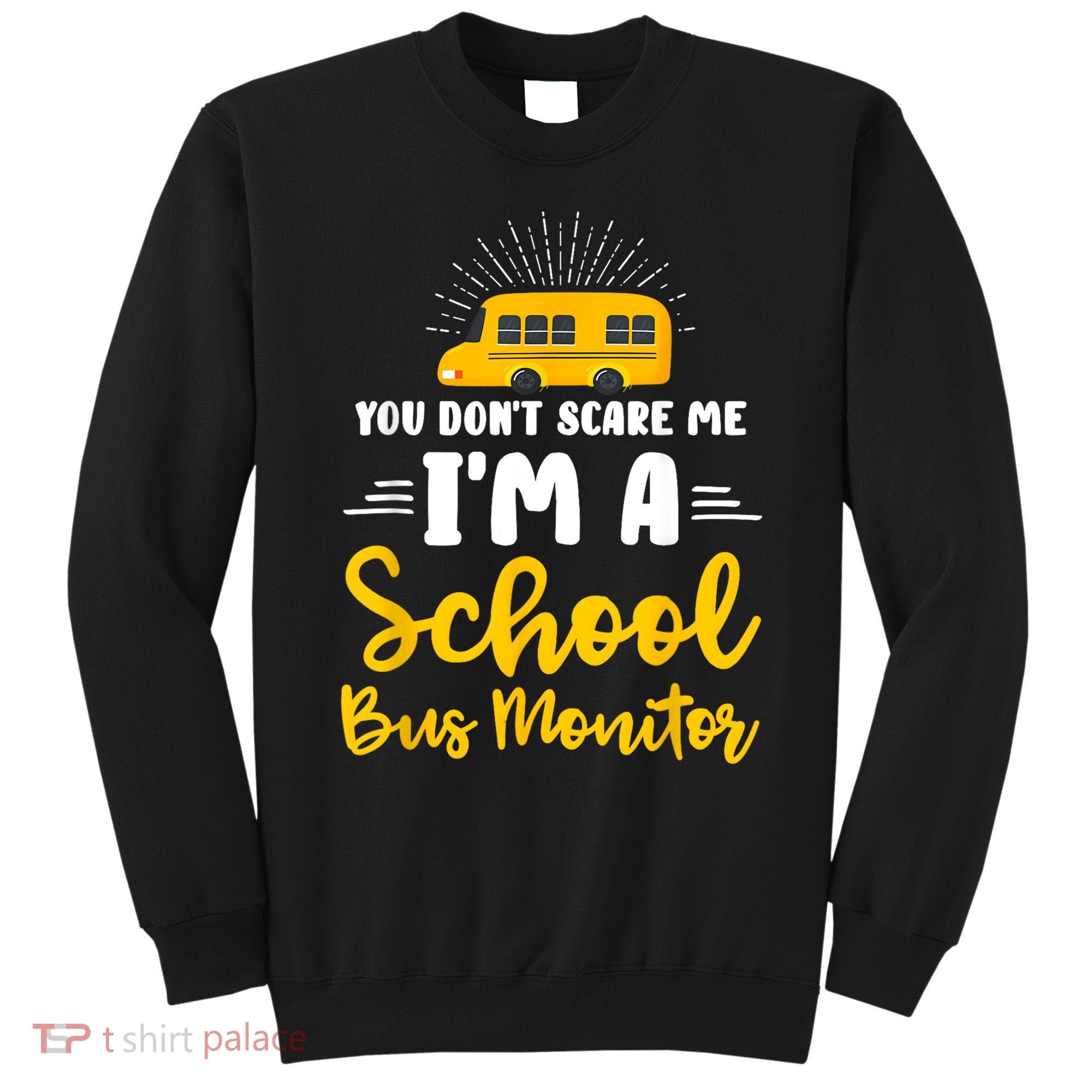 You Dont Scare Me A School Bus Monitor Sweatshirt