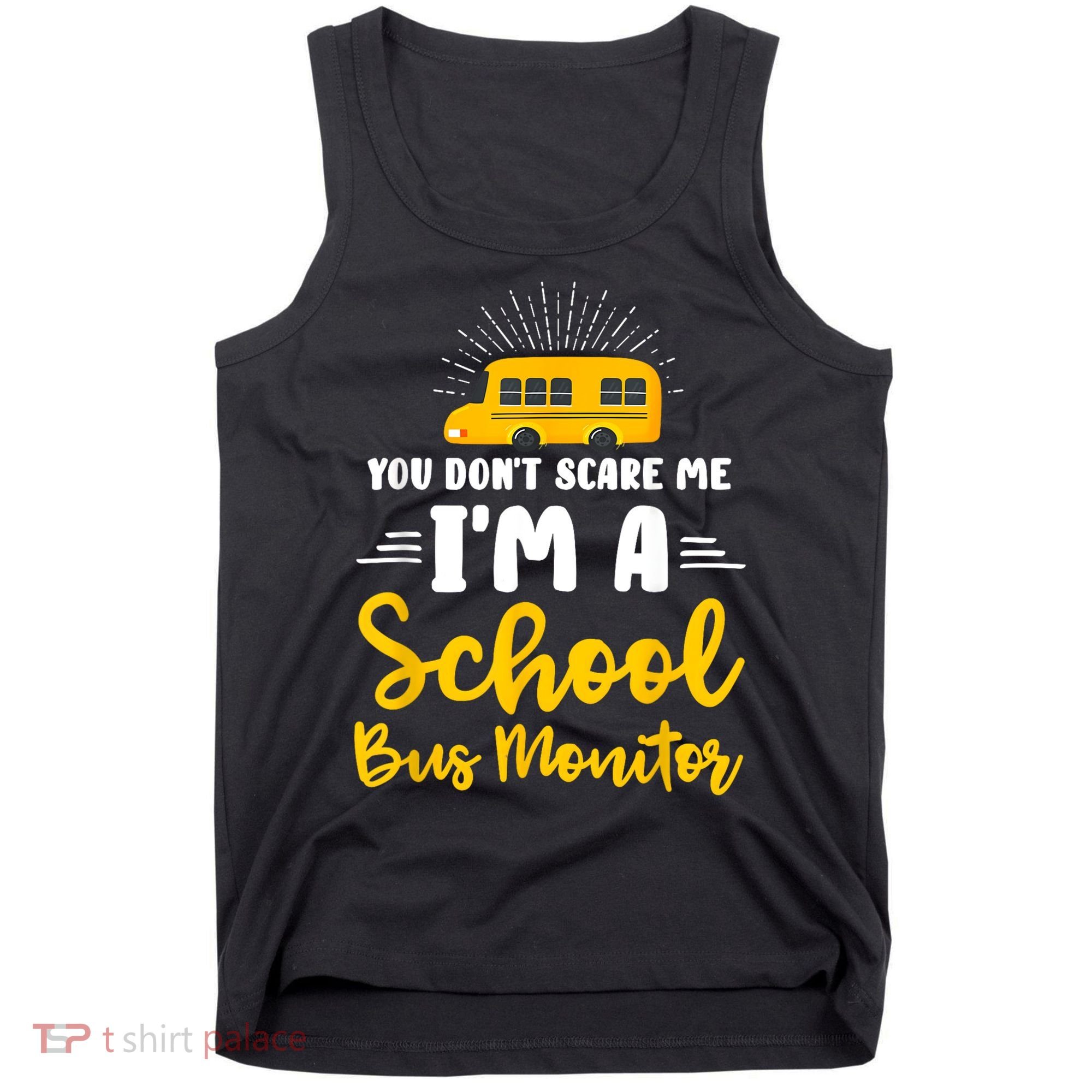 You Dont Scare Me A School Bus Monitor Tank Top