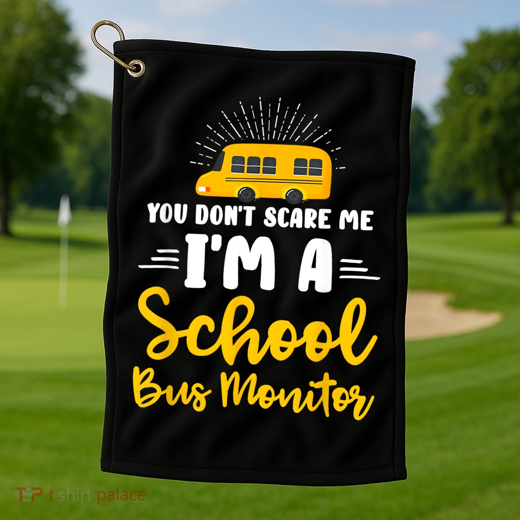 You Dont Scare Me A School Bus Monitor Golf Towel