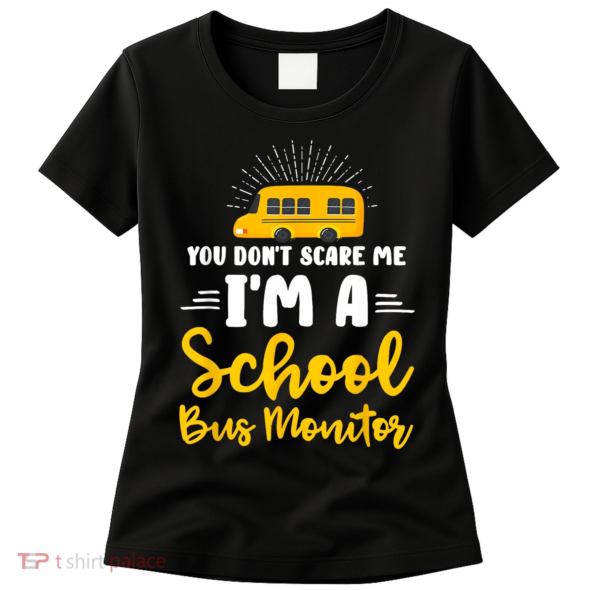You Dont Scare Me A School Bus Monitor Women's T-Shirt