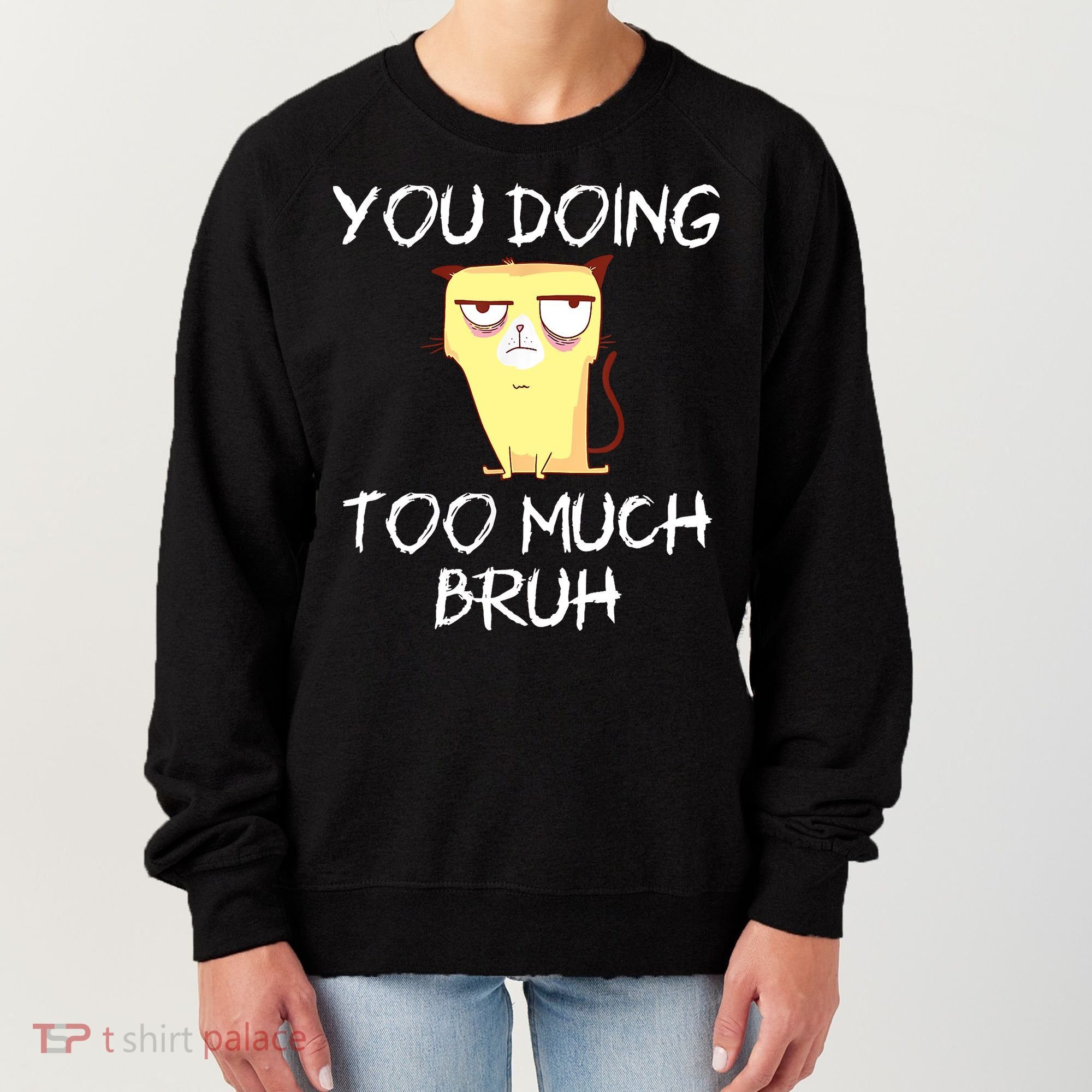 You Doing Too Much Bruh Women's Sweatshirt