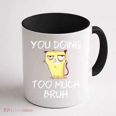 You Doing Too Much Bruh Coffee Mug back