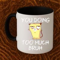You Doing Too Much Bruh Coffee Mug thumb 2