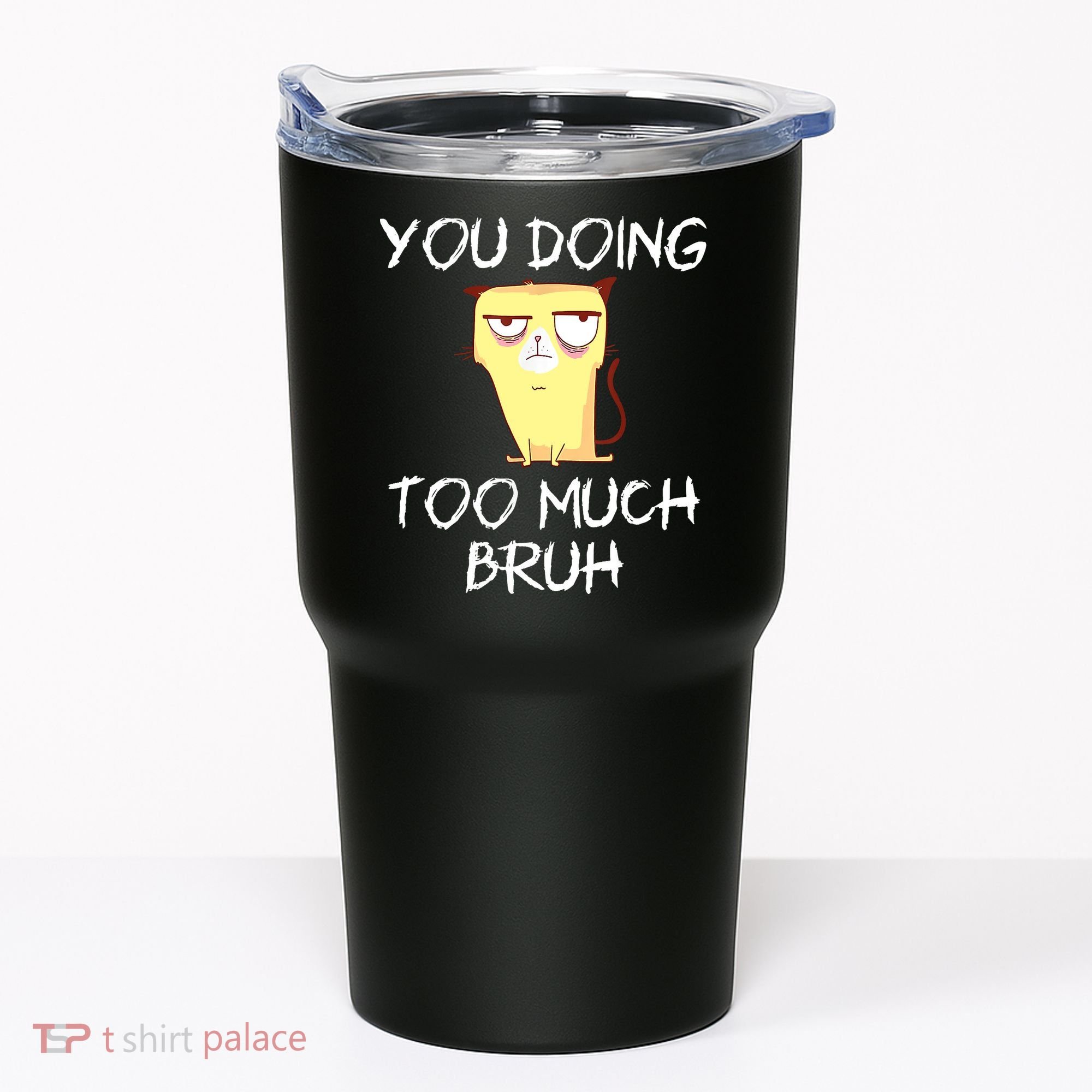 You Doing Too Much Bruh Tumbler
