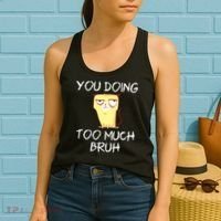 You Doing Too Much Bruh Women's Tank Top thumb 2
