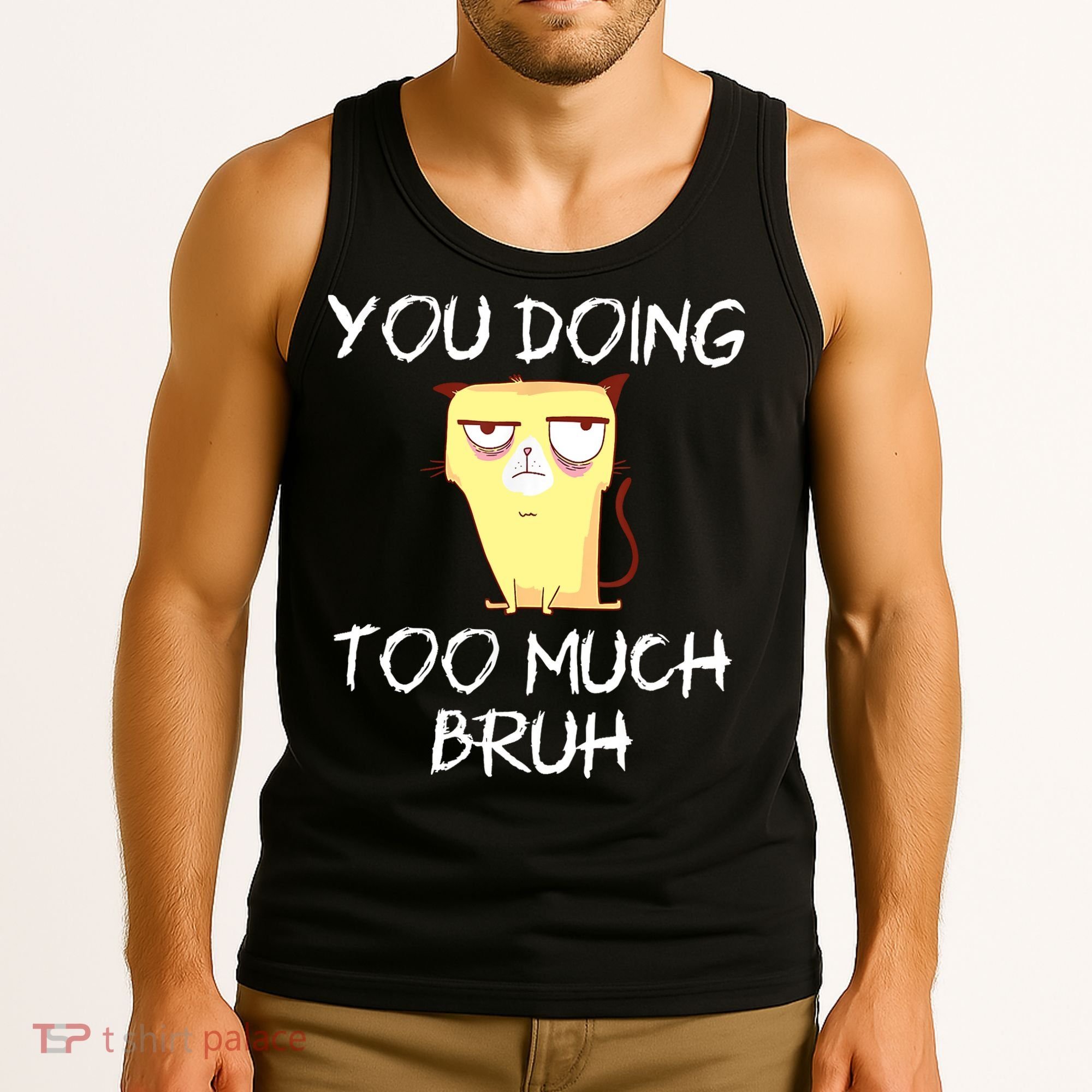 You Doing Too Much Bruh Tank Top