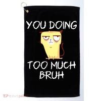 You Doing Too Much Bruh Golf Towel thumb 0