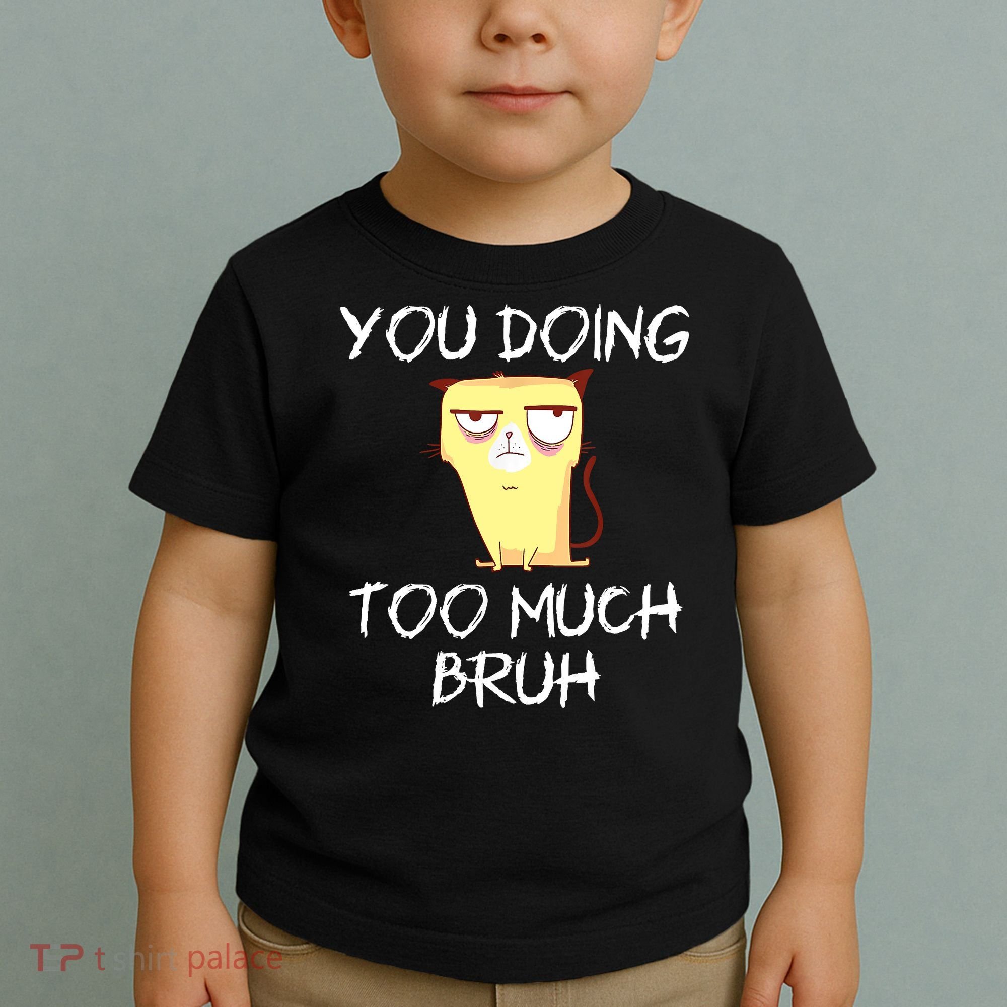 You Doing Too Much Bruh Toddler T-Shirt