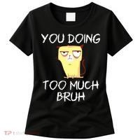 You Doing Too Much Bruh Women's T-Shirt thumb 0