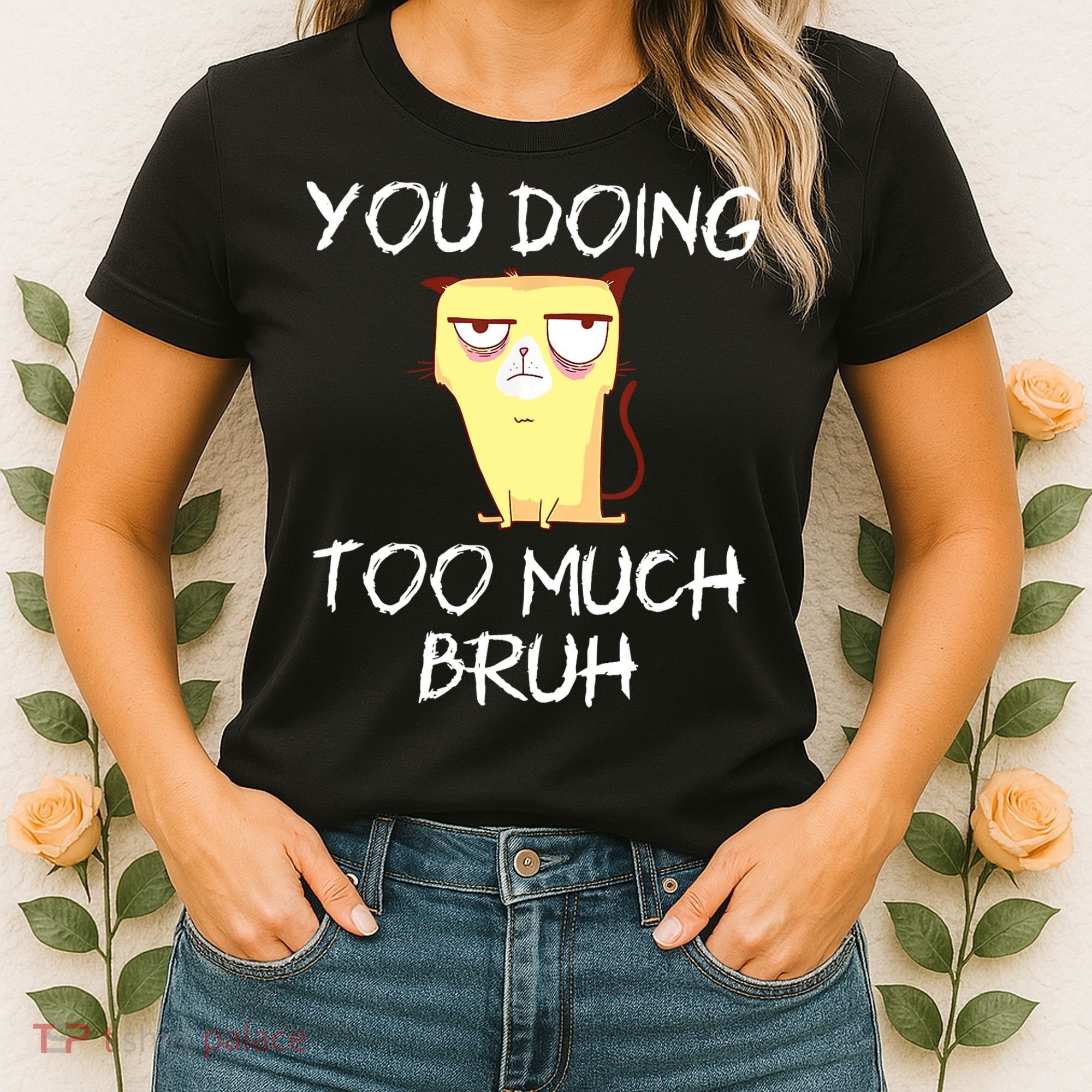 You Doing Too Much Bruh Women's T-Shirt