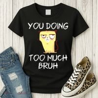 You Doing Too Much Bruh Women's T-Shirt thumb 3
