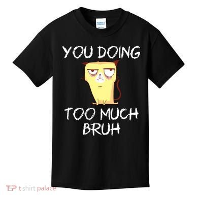 You Doing Too Much Bruh Kids T-Shirt