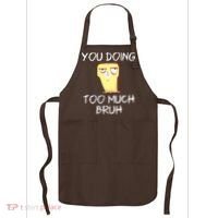 You Doing Too Much Bruh Apron thumb 0