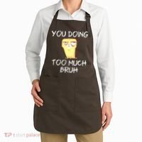 You Doing Too Much Bruh Apron thumb 2
