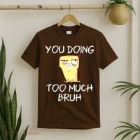 You Doing Too Much Bruh T-Shirt thumb 2