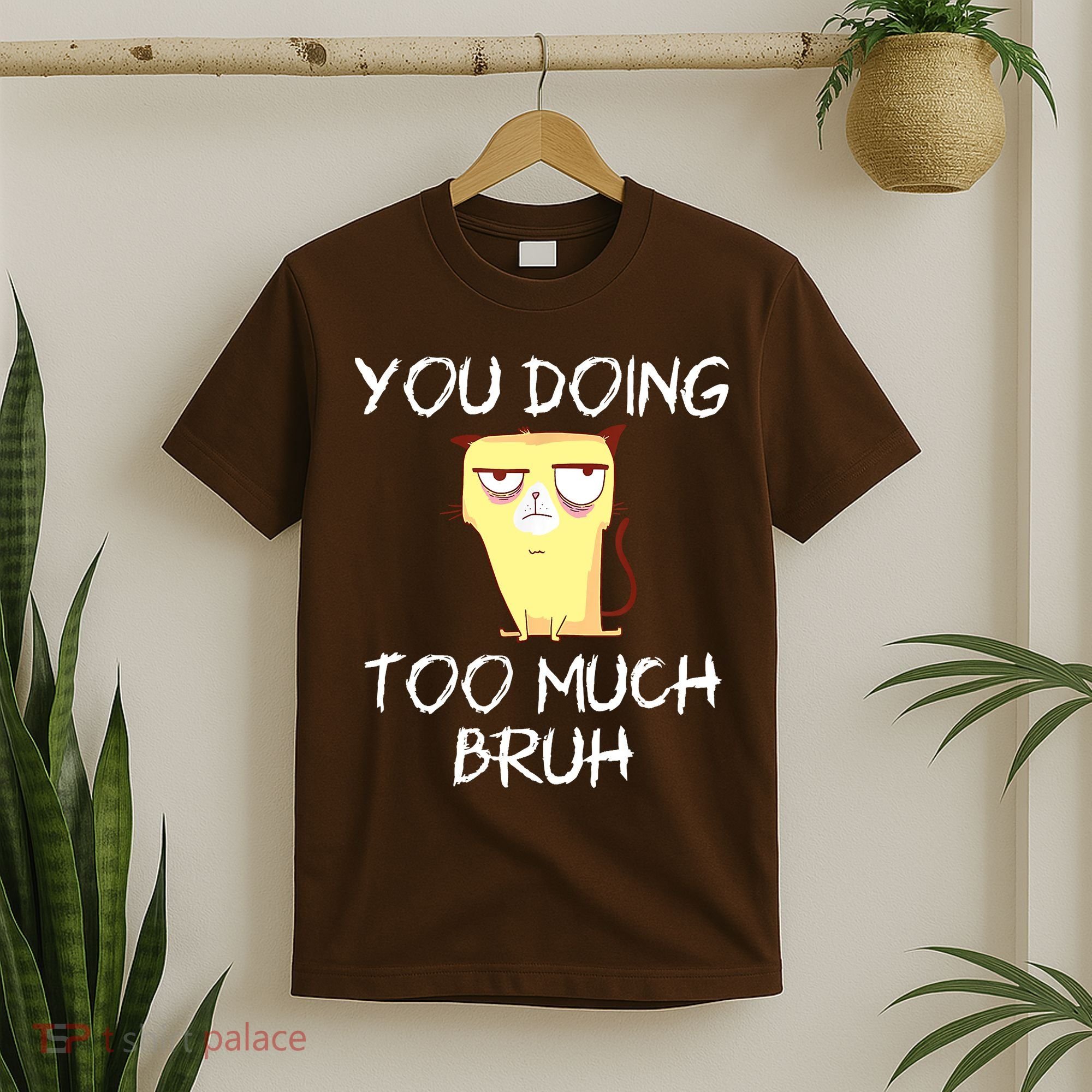 You Doing Too Much Bruh T-Shirt