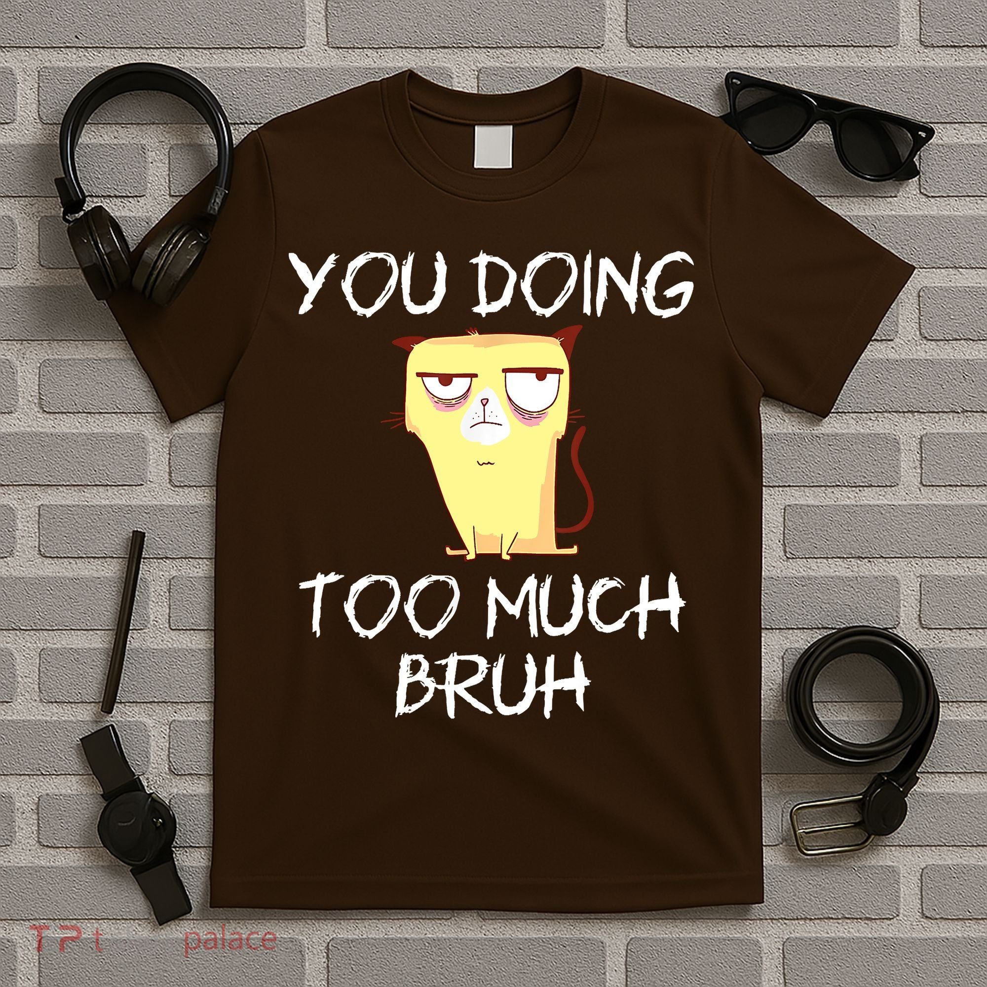 You Doing Too Much Bruh T-Shirt