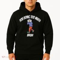 You Doing Too Much Bruh Hoodie thumb 2