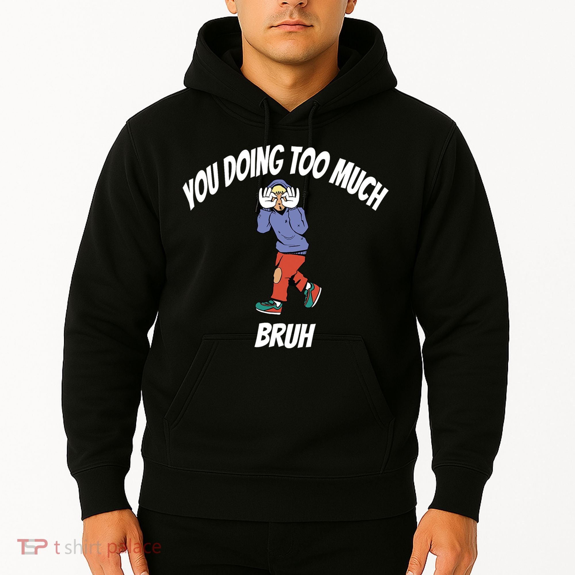 You Doing Too Much Bruh Hoodie