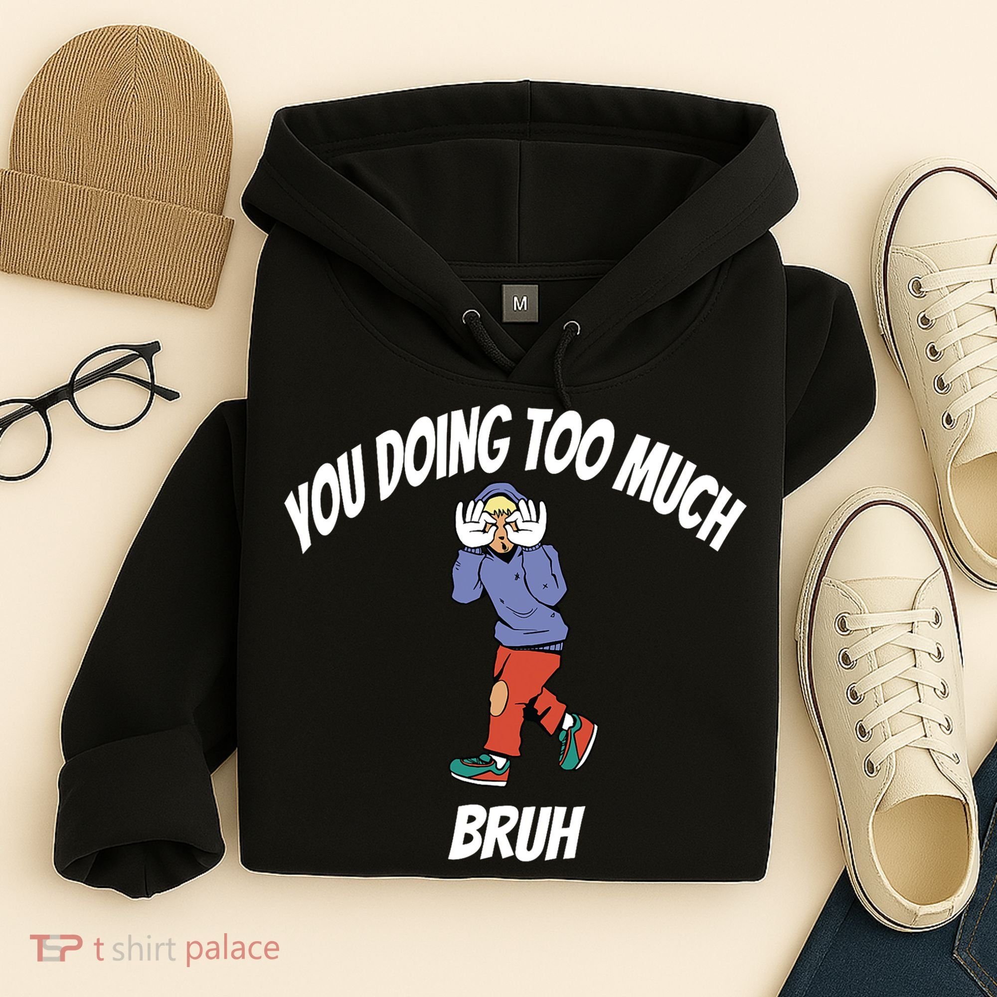 You Doing Too Much Bruh Hoodie