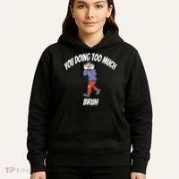 You Doing Too Much Bruh Hoodie thumb 5