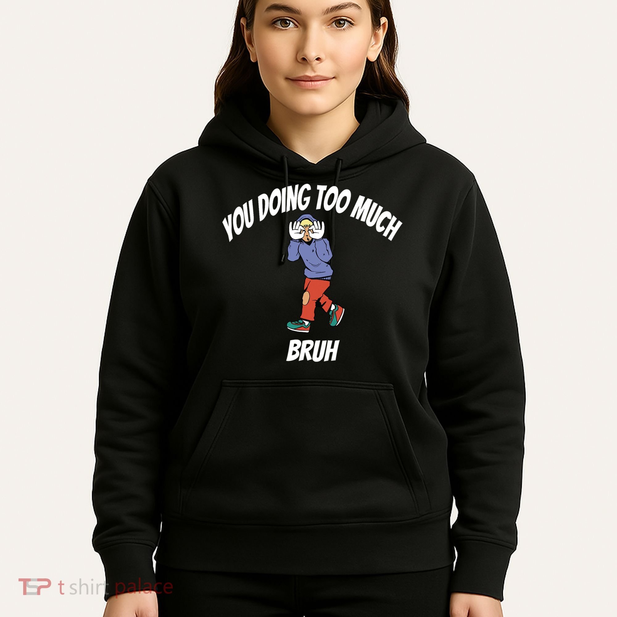 You Doing Too Much Bruh Hoodie