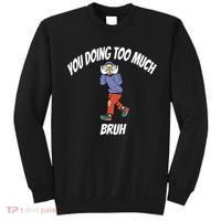You Doing Too Much Bruh Sweatshirt thumb 0