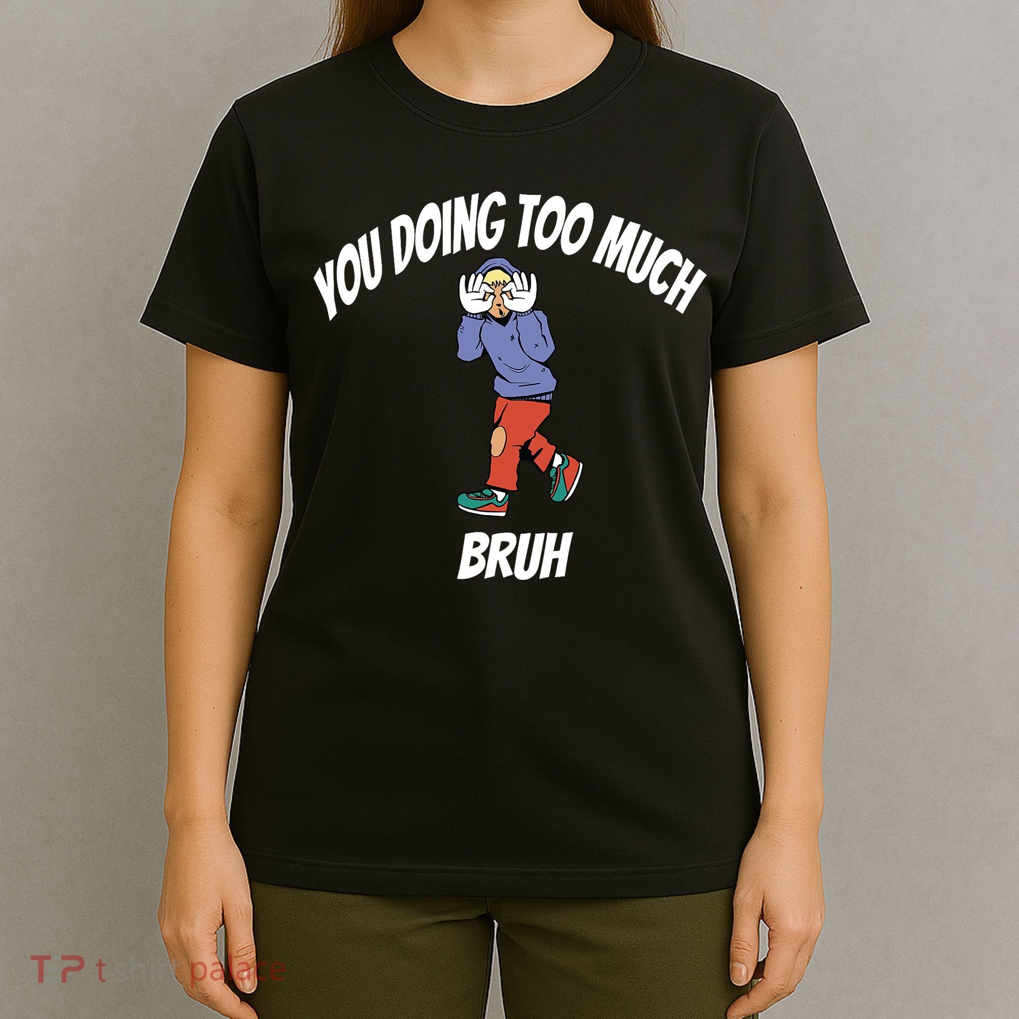 You Doing Too Much Bruh T-Shirt