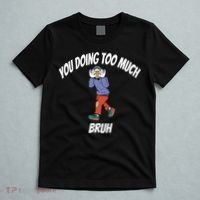 You Doing Too Much Bruh T-Shirt thumb 5