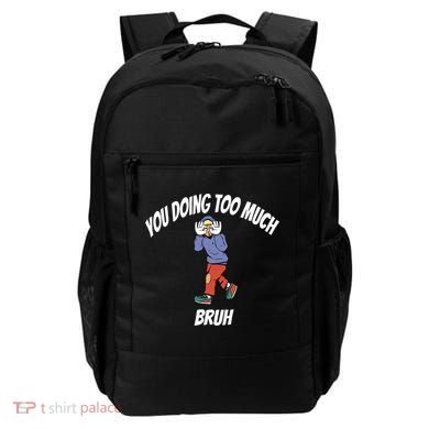 You Doing Too Much Bruh Backpack