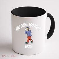 You Doing Too Much Bruh Coffee Mug thumb 1