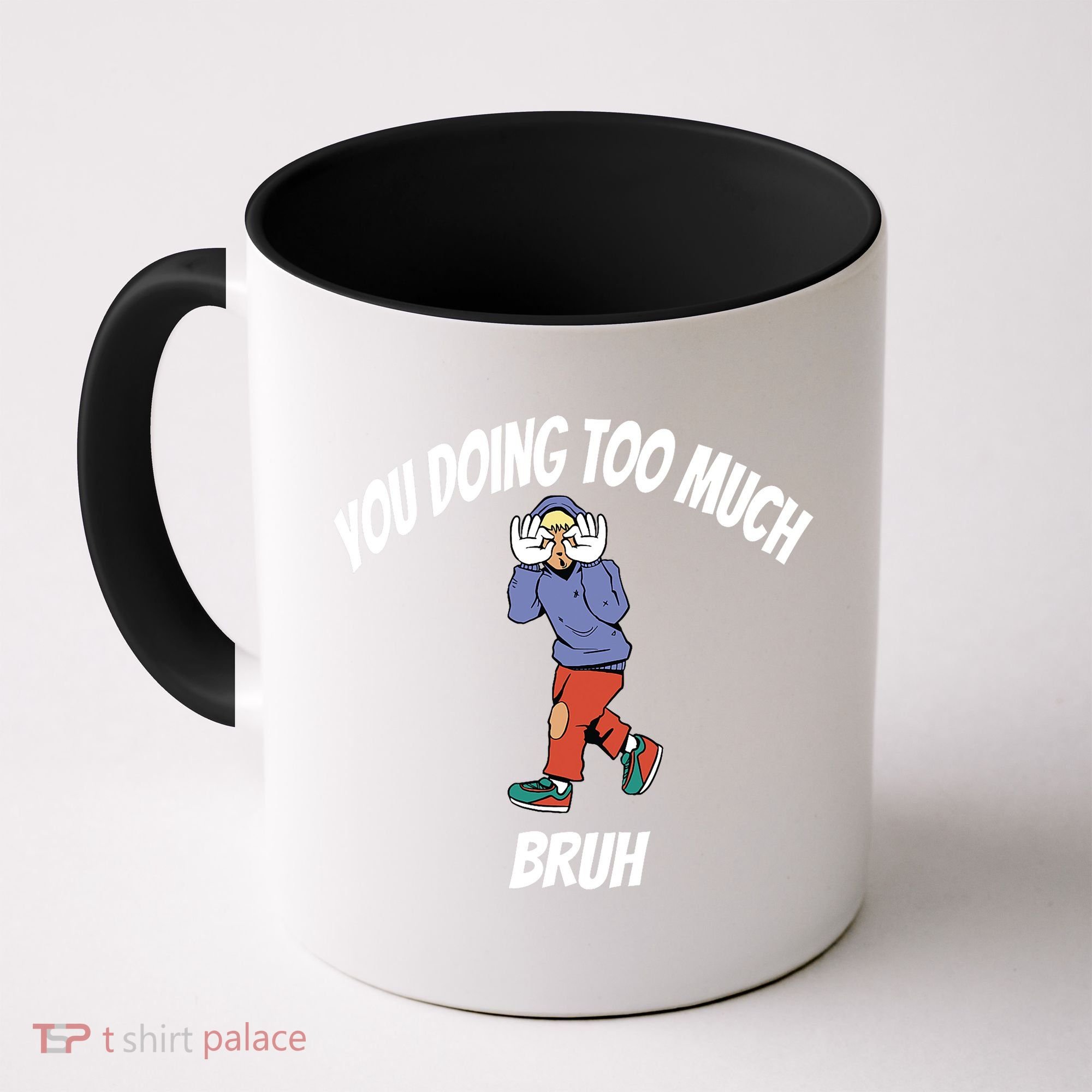 You Doing Too Much Bruh Coffee Mug