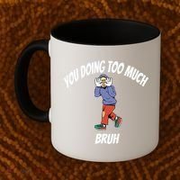 You Doing Too Much Bruh Coffee Mug thumb 2