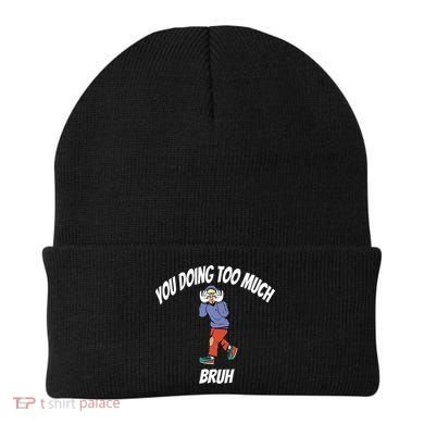 You Doing Too Much Bruh Beanie