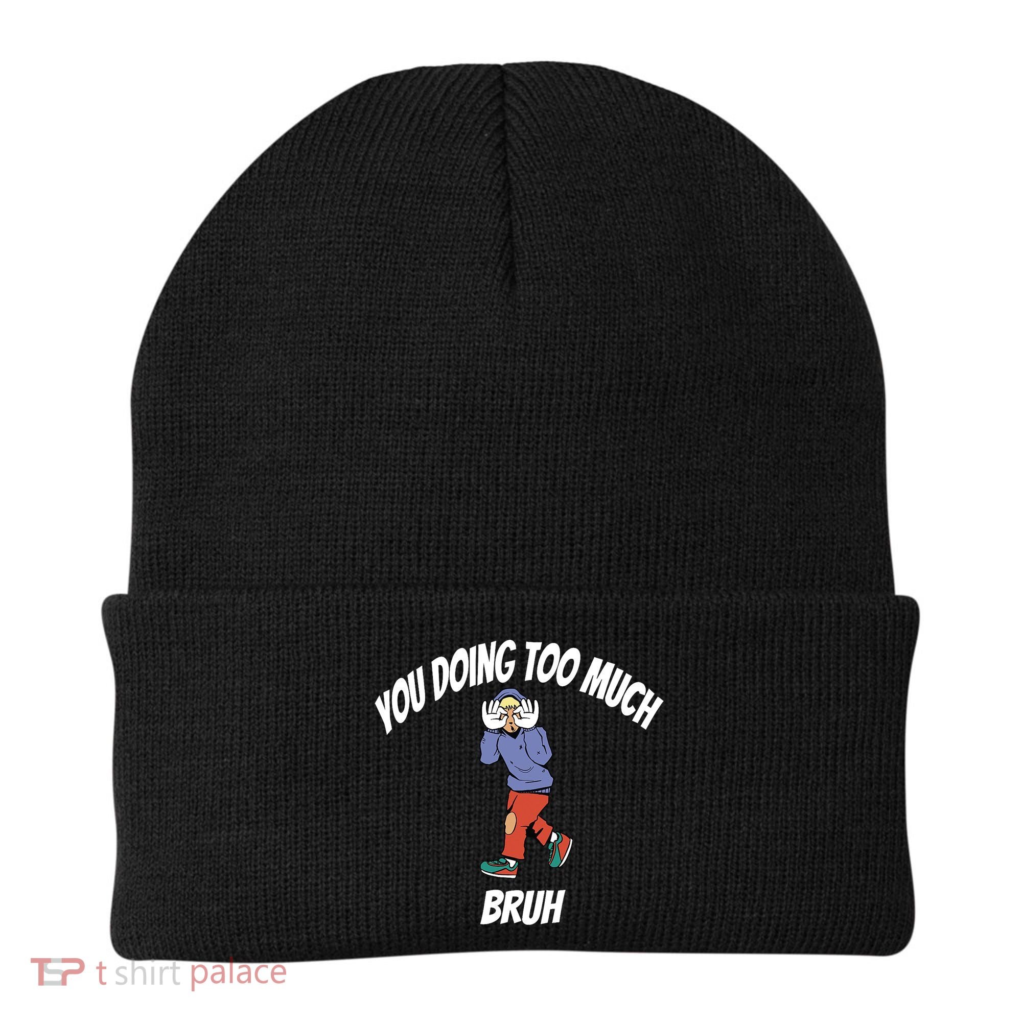 You Doing Too Much Bruh Beanie