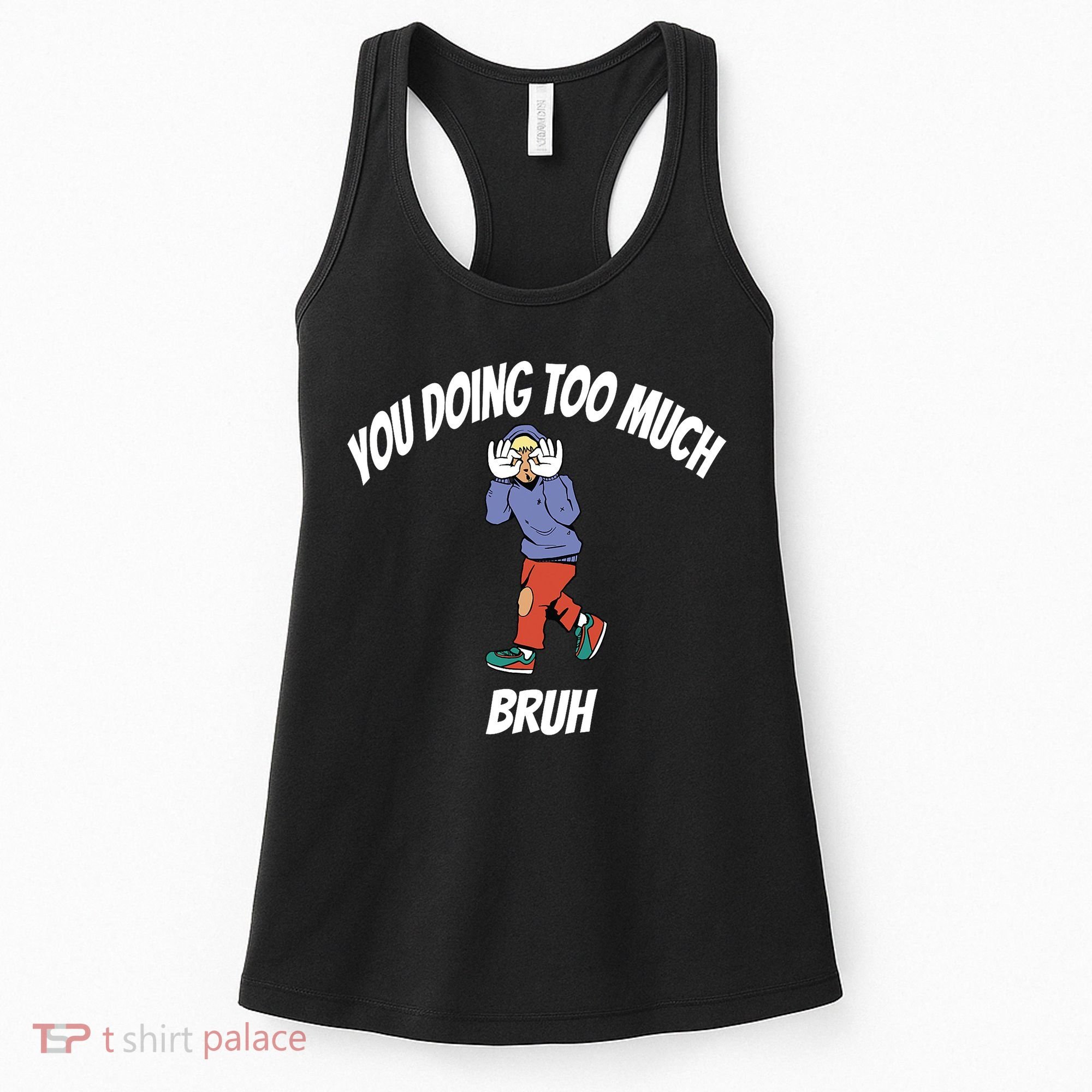 You Doing Too Much Bruh Women's Tank Top