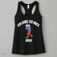 You Doing Too Much Bruh Women's Tank Top thumb 3