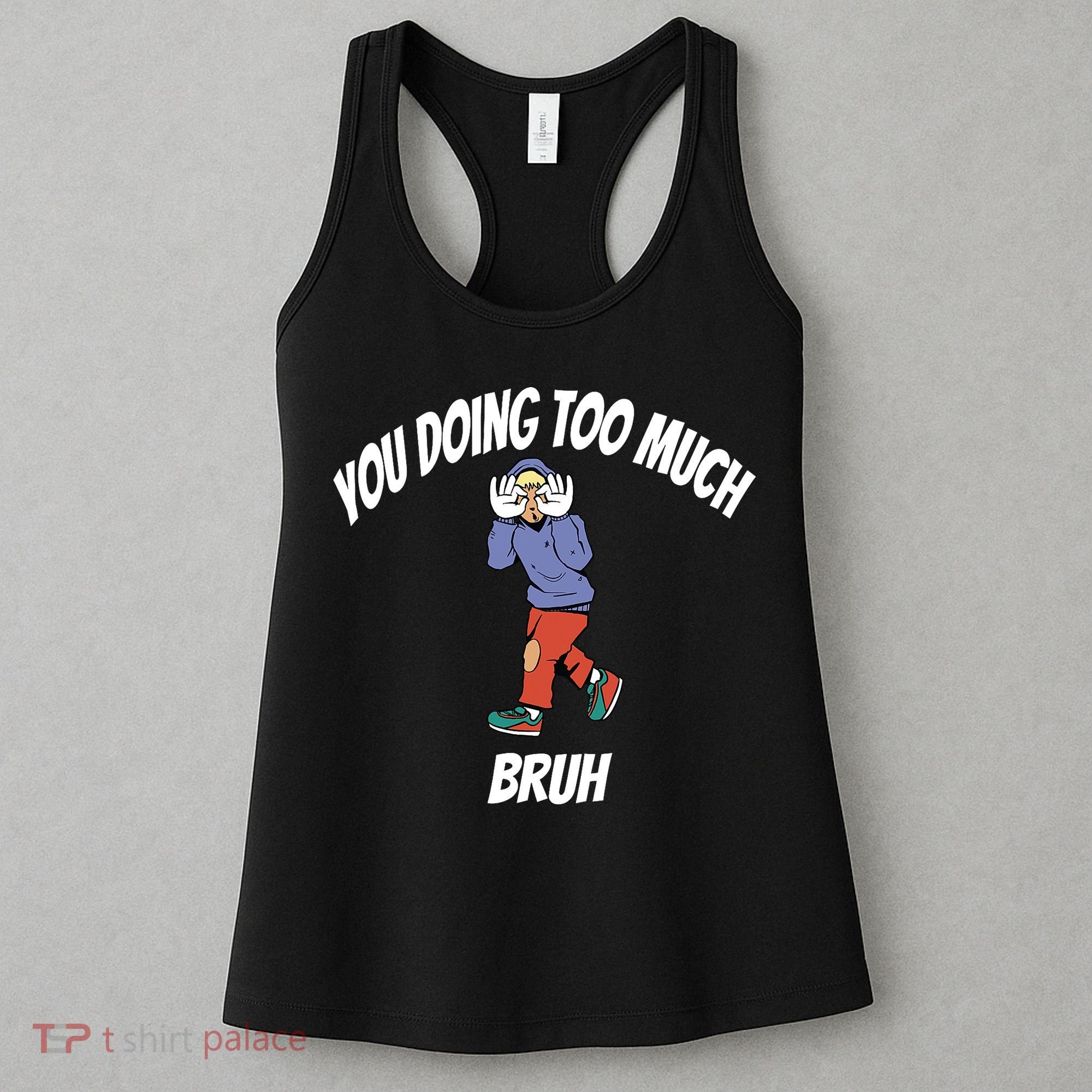 You Doing Too Much Bruh Women's Tank Top