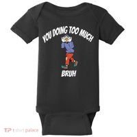 You Doing Too Much Bruh Baby Bodysuit thumb 0