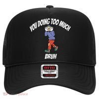 You Doing Too Much Bruh Hat thumb 0