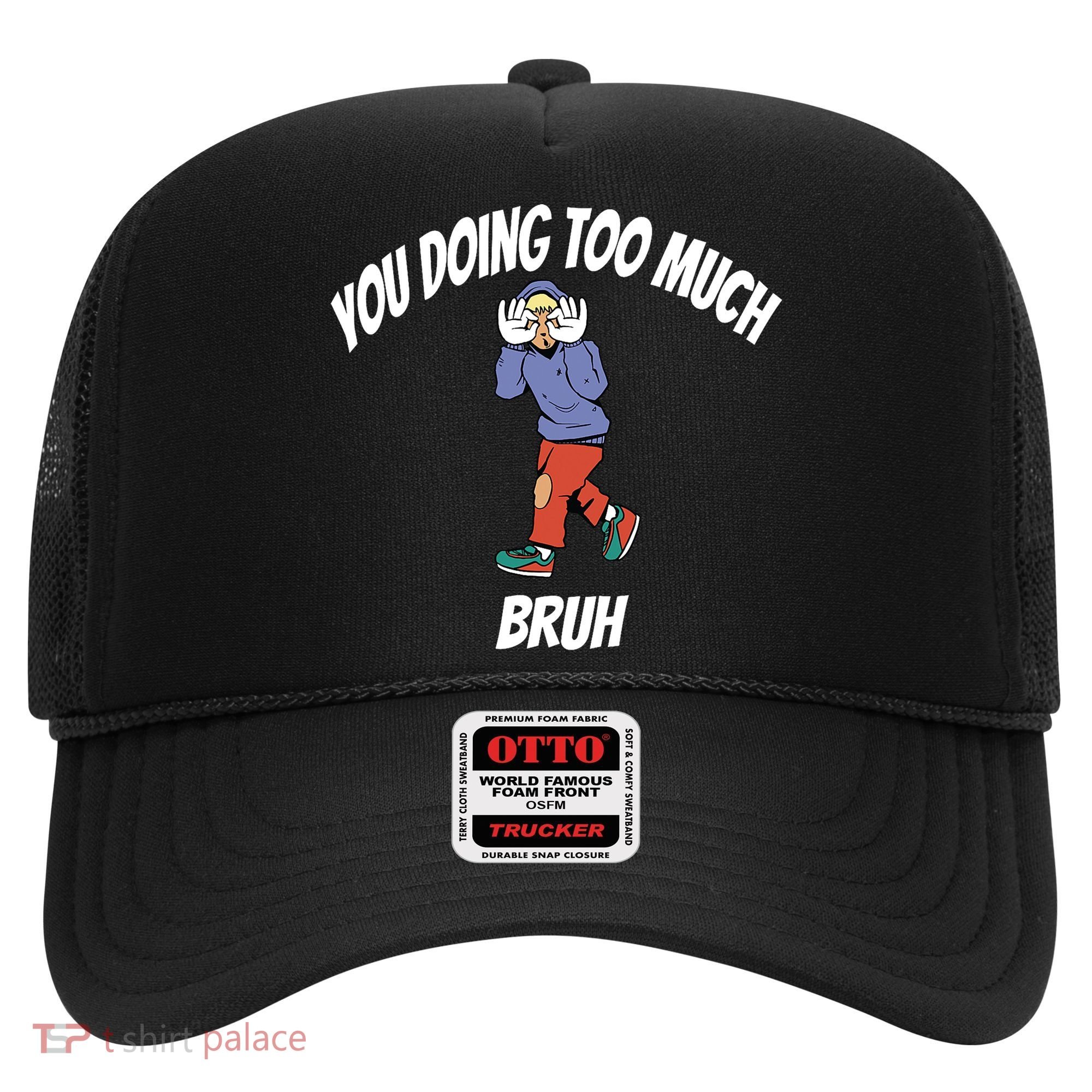 You Doing Too Much Bruh Hat