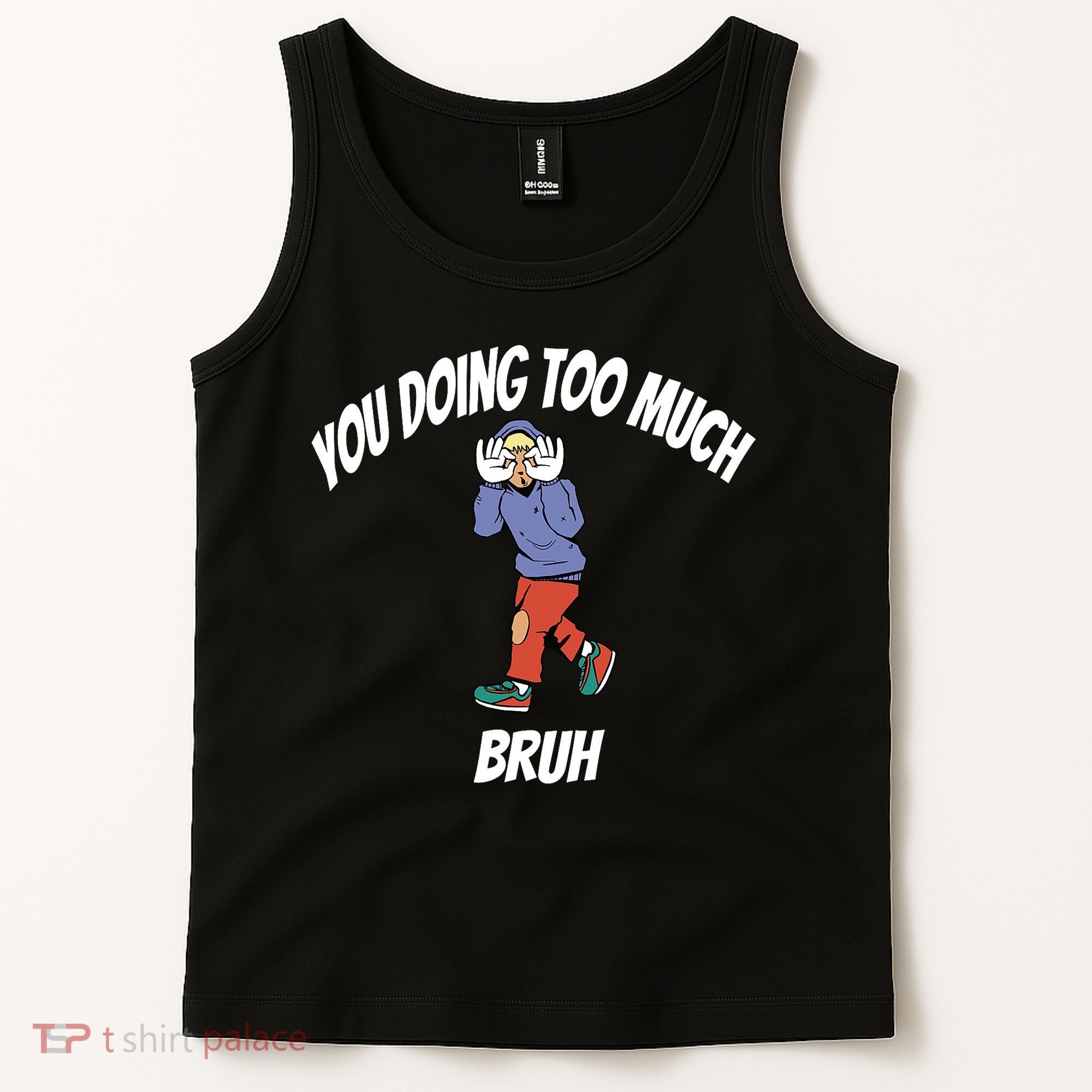 You Doing Too Much Bruh Tank Top