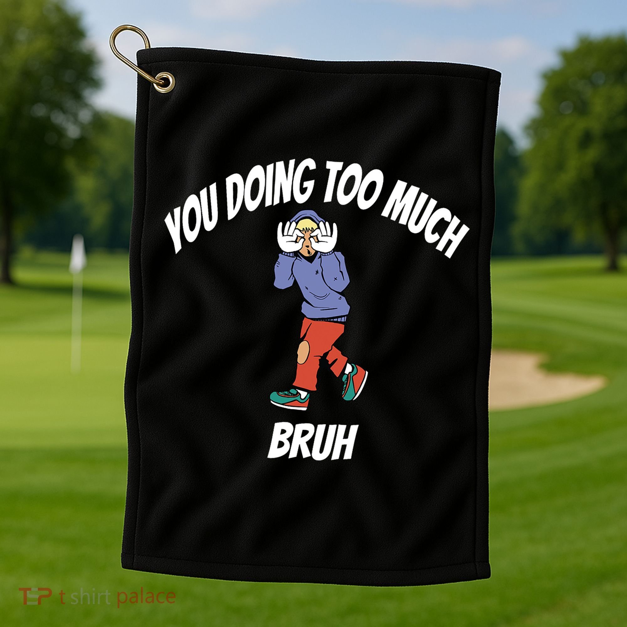 You Doing Too Much Bruh Golf Towel
