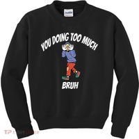 You Doing Too Much Bruh Kids Sweatshirt thumb 0