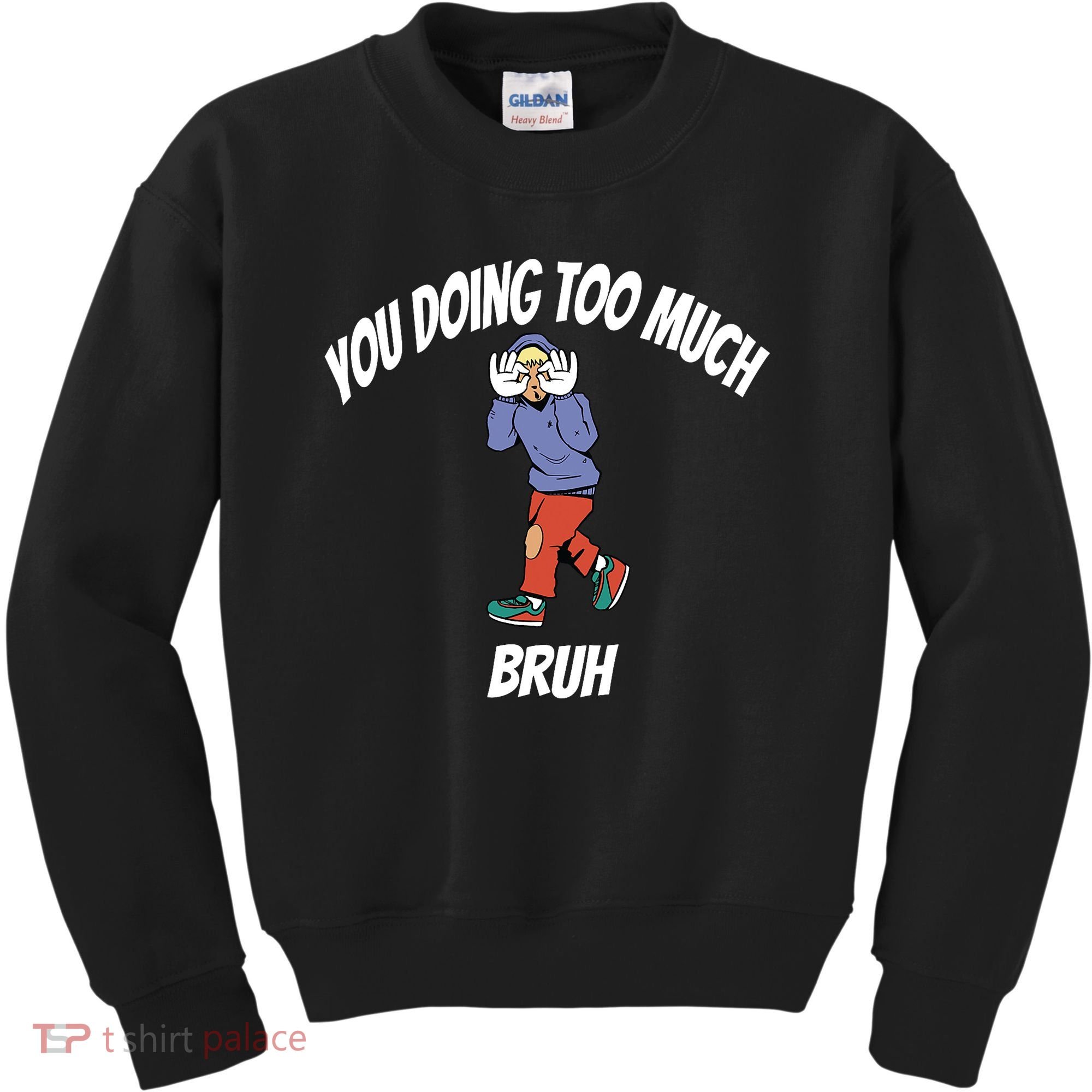 You Doing Too Much Bruh Kids Sweatshirt