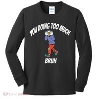 You Doing Too Much Bruh Kids Long Sleeve Shirt thumb 0
