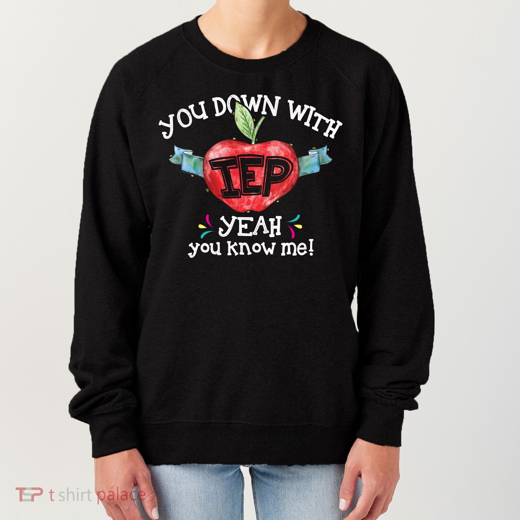 You Down With Iep Yeah You Know Me Special Education Teacher Gift Women's Sweatshirt