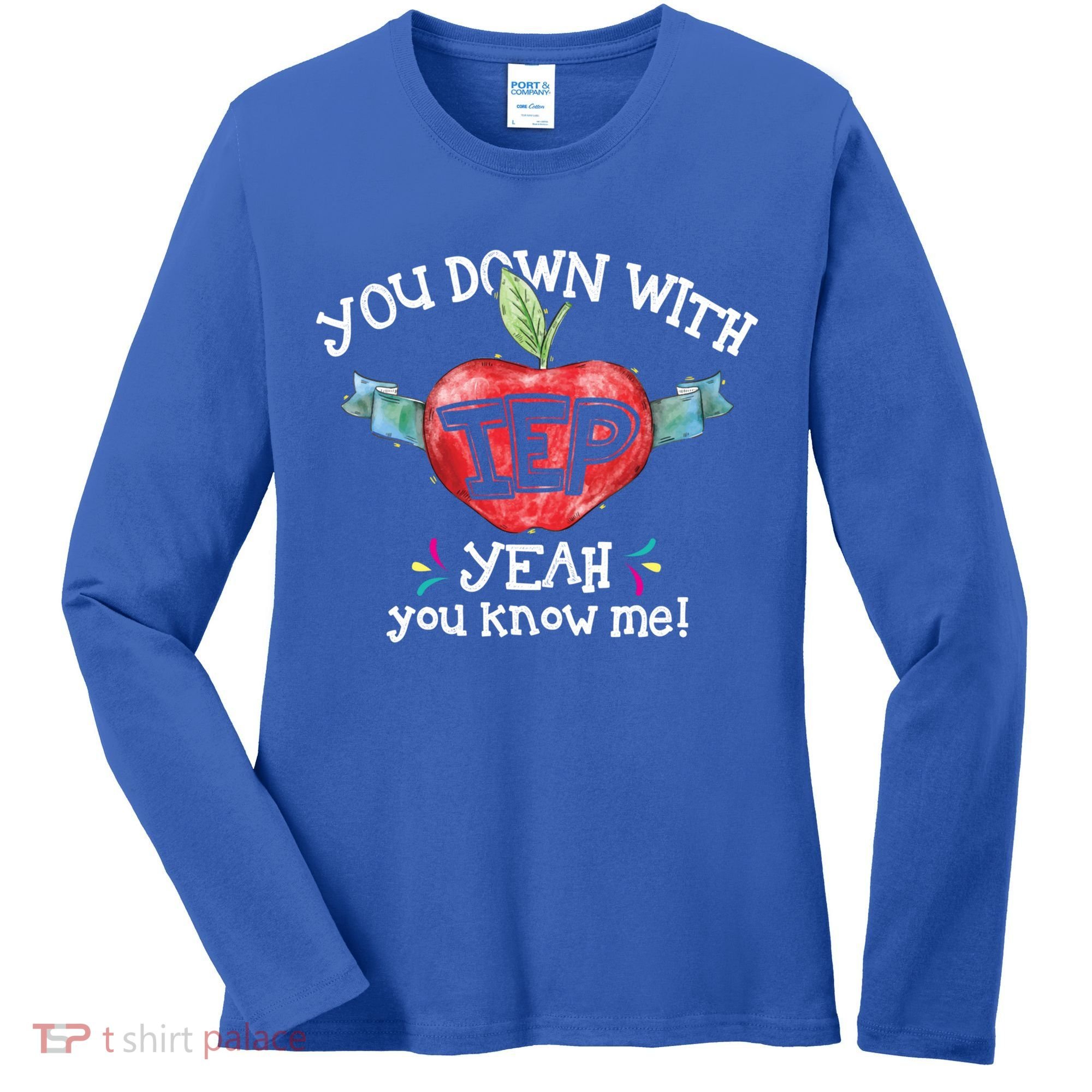 You Down With Iep Yeah You Know Me Special Education Teacher Gift Women's Long Sleeve Shirt